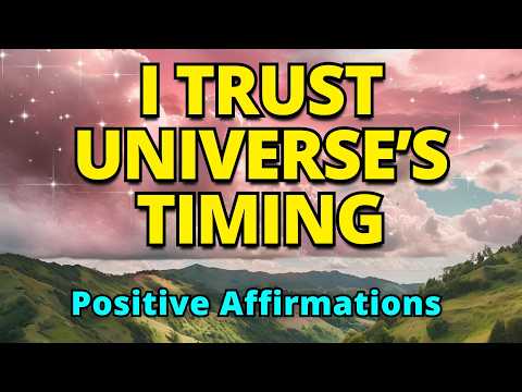 I Trust the Universe's Timing | Positive Morning Affirmations | Positive Thinking Affirmations