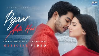 PYAAR AATA HAI - Rito Riba & Shreya Ghoshal | Ishaan Khatter & Tara Sutaria | Rajat N| Rana | Anshul