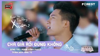 XHTDRLX2 | Cha Già Rồi Đúng Không - Anh Tú chất chứa cảm xúc tại Xuân Hạ Thu Đông, rồi lại Xuân 2