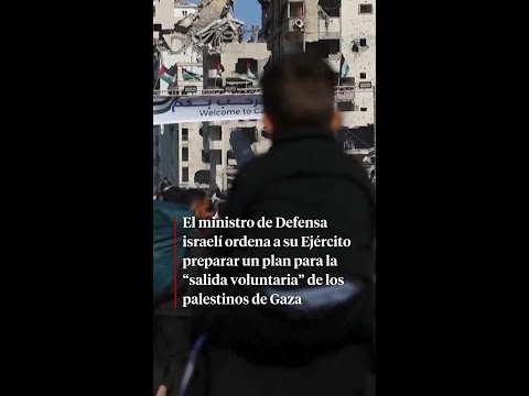 Israel ordena a su Ejército preparar un plan para la “salida voluntaria” de los palestinos de Gaza