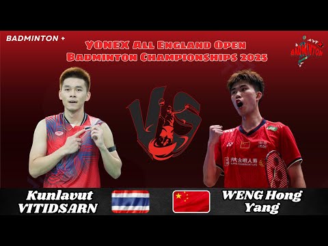 Weng Hong Yang (CHN) vs Kunlavut Vitidsarn (THA) | YONEX All England Open Badmin Championships 2025