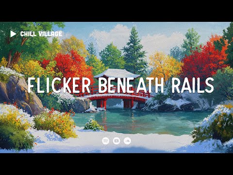 Flicker Beneath Rails - Chill Village