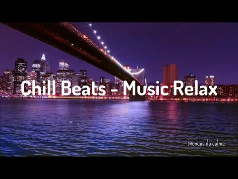 Chill Beats Music Relax -  música para relaxar,  aliviar o estresse