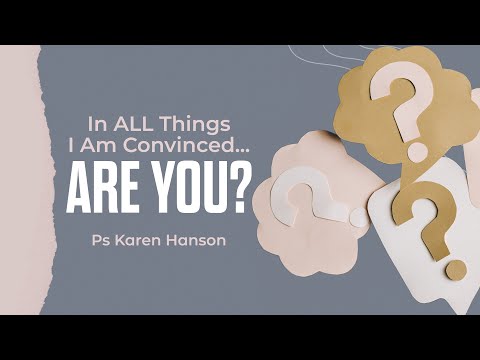 "I Am Convinced, Are You?" - Ps Karen Hanson | SUN AM 03-17-24 ::: Full Service