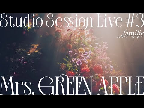 Mrs. GREEN APPLE - 04. familie from Studio Session Live #3