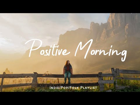 Positive Morning | Comfortable music that makes you feel positive | Indie/Pop/Folk/Acoustic Playlist