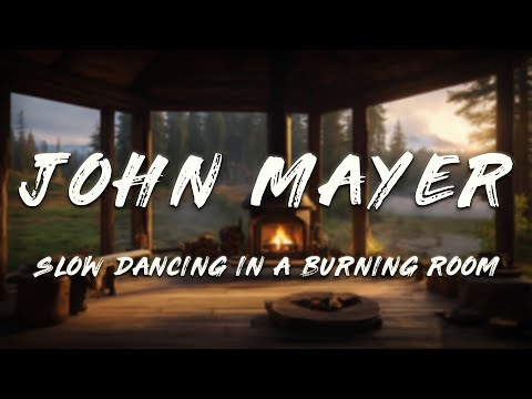 John Mayer - Slow Dancing in a Burning Room (Lyrics)