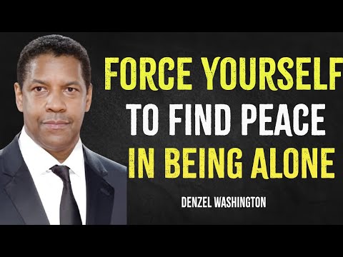 Force Yourself To Find Peace In Being Alone  | Denzel Washington Motivation