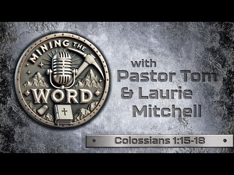 Mining The Word "Colossians: 1:15-18" | WED 03-12-25