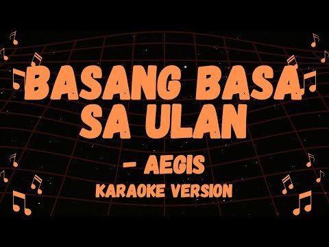 AEGIS POPULAR SONG, BASANG BASA SA ULAN KARAOKE VERSION