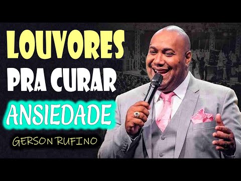 GERSON RUFINO - AS MELHORES MÚSICAS GOSPEL PRA CURAR ANSIEDADE EM 2023 - CD COMPLETO