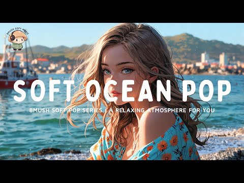 Soft Pop Mix ✨ Gentle Songs to Rest & Relax [Peaceful Collection]