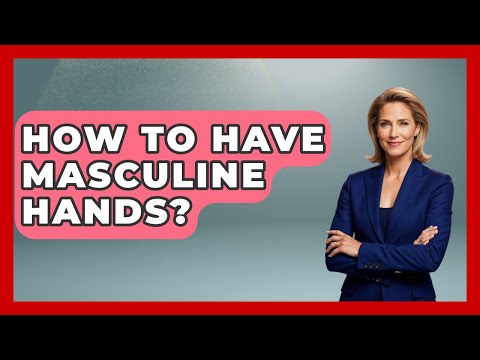 How To Have Masculine Hands? - Gender Equality Network