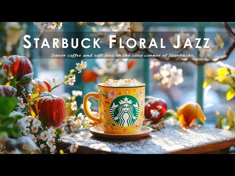 Sipping Starbucks Jazz: A Floral Symphony - 春 bgm カフェ体験 - リラックスできるジャズのスターバックスと花のささやき - 穏やかな朝のコーヒータイム