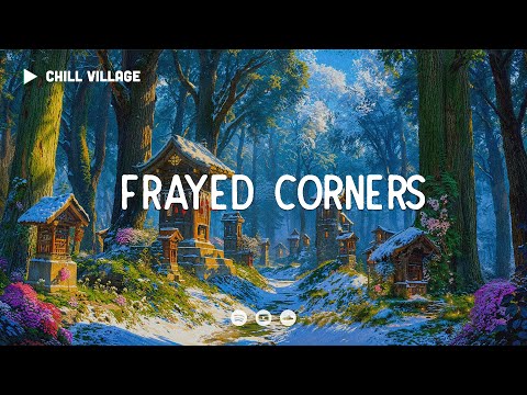 Frayed Corners - Chill Village