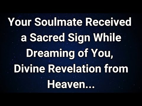 Angels say Your Soulmate Dreamed About You – A Powerful Sign from the Universe! | Angel Message