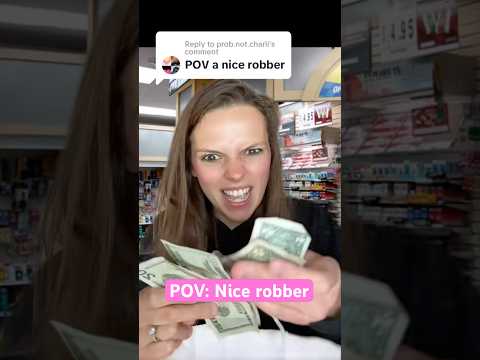 What pov should I do next? #pov #tiktokvideo #robbery #robber #satire #nicegirl #nice