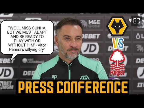 WE NEED TO BE READY TO PLAY WITH OR WITHOUT CUNHA! Vitor Pereira Wolves V Notingham Press Conference