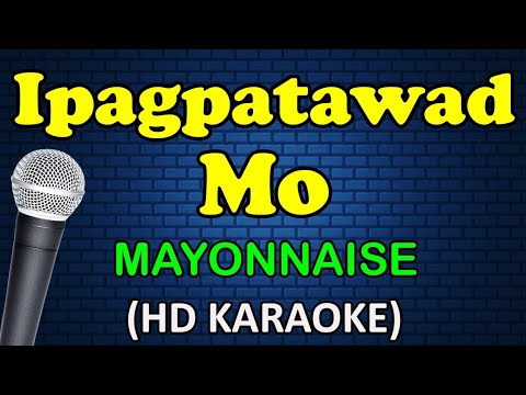 IPAGPATAWAD MO - Mayonnaise (HD Karaoke)