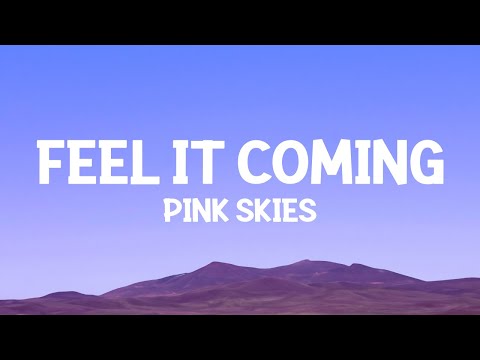 Pink Skies - Feel It Coming (Lyrics)