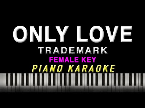 Only Love - Trademark "FEMALE KEY" | Piano KARAOKE