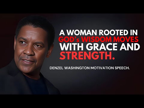 A Woman Rooted in God’s Wisdom Moves with Grace and Strength -Denzel Washington Motivational Speech