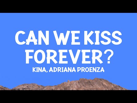 Kina - Can We Kiss Forever? (Lyrics) ft. Adriana Proenza