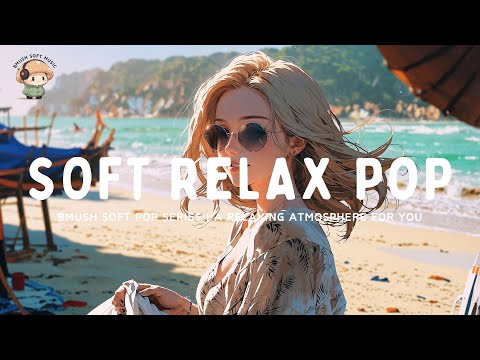 Soft Pop Mix ✨ Chill Vibes for Rest & Peace [Calming Collection]