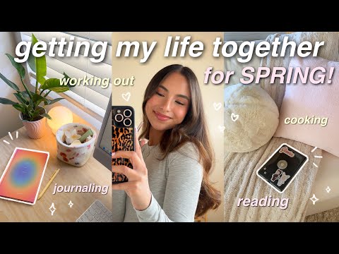 GETTING MY LIFE TOGETHER FOR SPRING 🌸 working out, reading, journaling, cooking, resetting, etc!