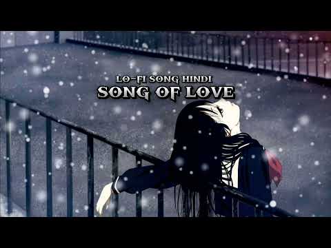 SONG OF LOVE lo-fi song hindi new sad song hindi new songs  hindi song