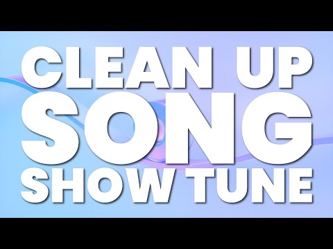 CLEAN UP SONG (SHOW TUNE)