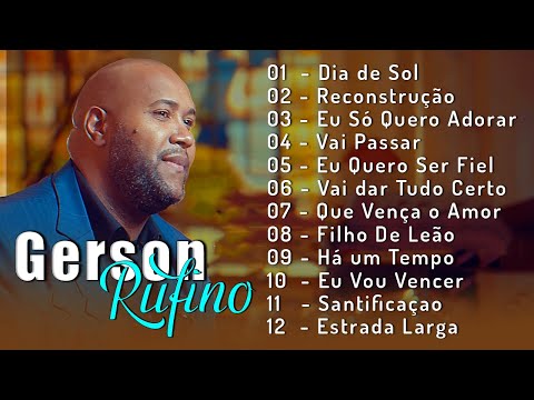 Gerson Rufino ~ As 15 mais ouvidas de 2024 | Reconstrução , Vai Passar, #musicagospel #youtube