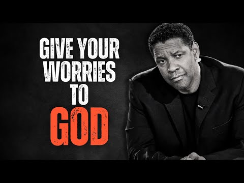 GIVE YOUR WORRIES TO GOD! Best Motivational Speech Inspired by Denzel Washington Speeches