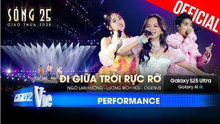 Đi Giữa Trời Rực Rỡ - Ngô Lan Hương ft. Lương Bích Hữu, OGENUS  | SÓNG 25 [Performance]