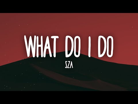 SZA - What Do I Do