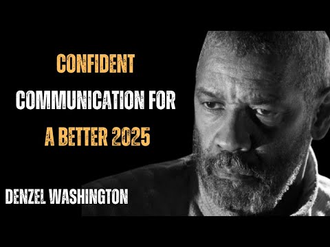 CONFIDENT COMMUNICATION FOR A BETTER 2025 ! BEST MOTIVATIONAL SPEECH BY DENZEL WASHINGTON