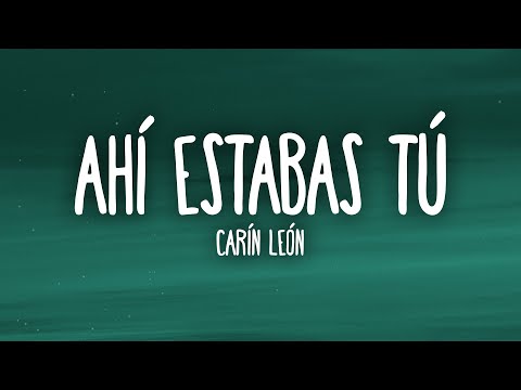 Carín León - Ahí Estabas Tú