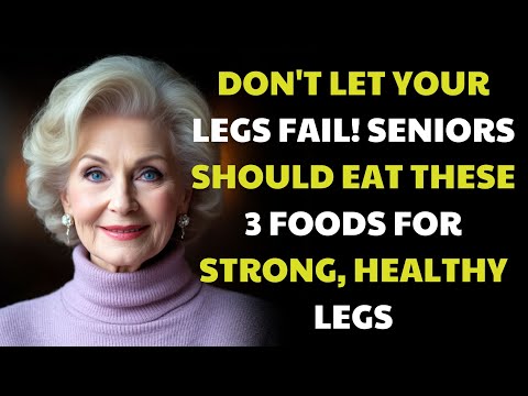 LEGS WEAKEN FIRST! Eat THESE 3 FOODS to Keep Them STRONG | FOR SENIORS, THE ELDERLY, OLD AGE