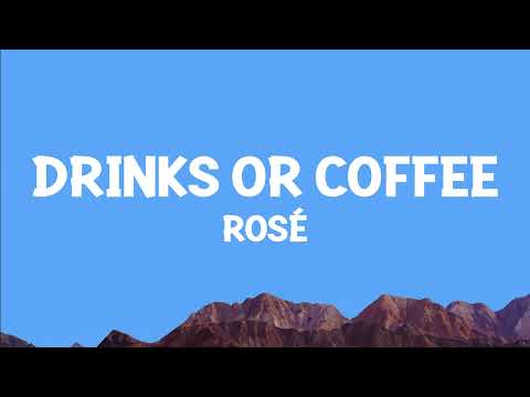 ROSÉ - drinks or coffee (Lyrics)