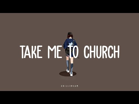 【 lyrics】Take me to church~  ~ Chillin 4AM