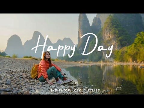 Happy Day | Songs that makes you feel better mood | Best Indie/Pop/Folk/Acoustic Playlist