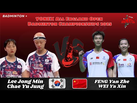 FENG Yan Zhe/WEI Ya Xin (CHN) vs LEE Jong Min/CHAE Yu Jung (KOR) | SF | All England Badminton 2025