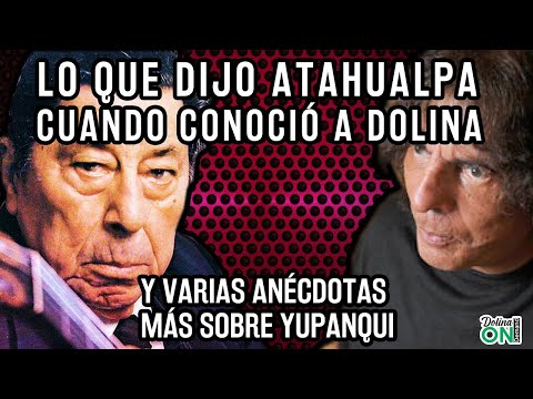 ATAHUALPA YUPANQUI sobre ALEJANDRO DOLINA y varias ANÉCDOTAS más