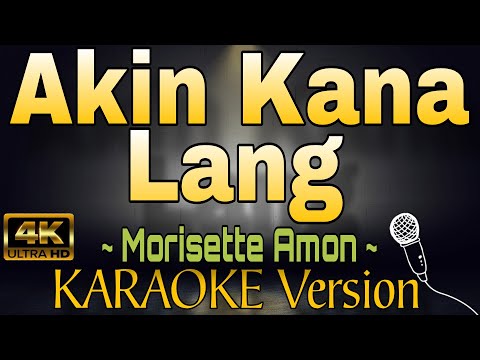 AKIN KA NA LANG by Morisette Amon (HD OPM KARAOKE Version)