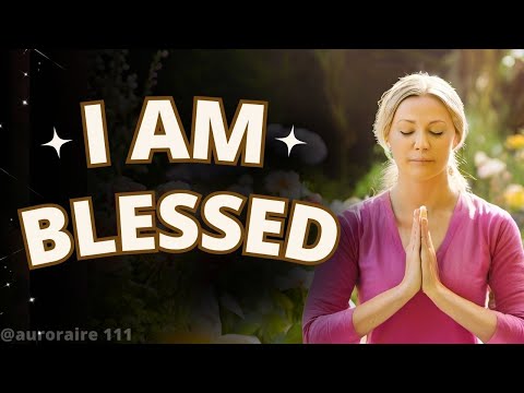 I AM BLESSED | Positive Gratitude Affirmations for Abundance and Prosperity | Morning Meditation