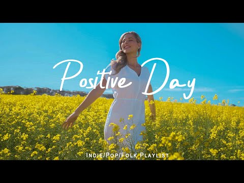 Positive Day | Gentle melodies for a peaceful day | An Indie/Pop/Folk/Acoustic Playlist