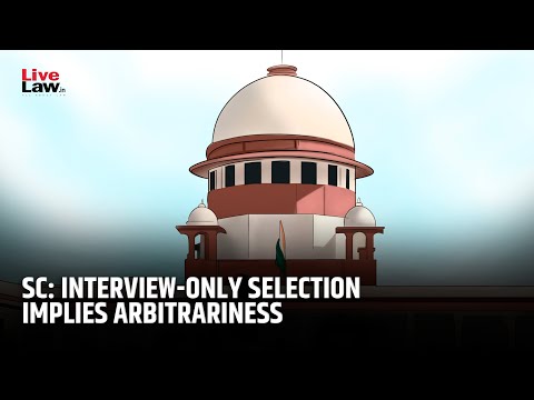 When Selection Is Based Entirely On Interview Marks, Reasonable To Presume Arbitrariness: SC