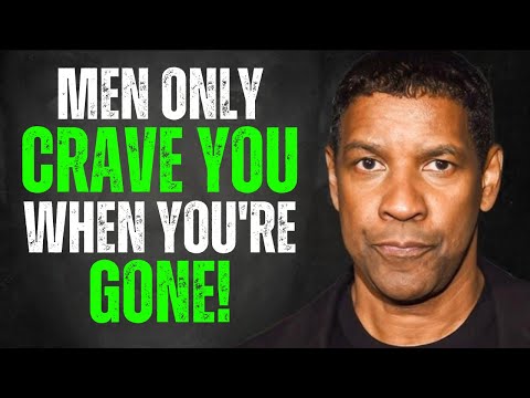 Men Need ABSENCE To Know You're The One | Denzel Washington Motivation