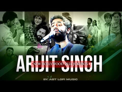 Best Of Arijit Singh 2024 | Arijit Singh Hits Songs | Arijit Singh Jukebox Songs | Indian Songs