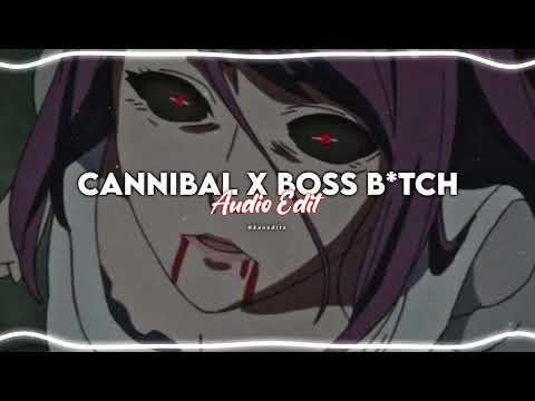 CANNIBAL X BOSS B*TCH AUDIO EDIT